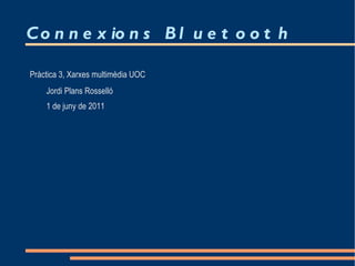 Connexions Bluetooth ,[object Object]