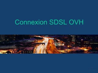 Connexion SDSL OVH
 