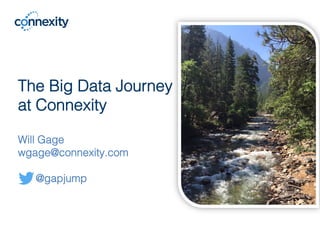 The Big Data Journey!
at Connexity!
!
Will Gage!
wgage@connexity.com!
!
@gapjump!
!
 