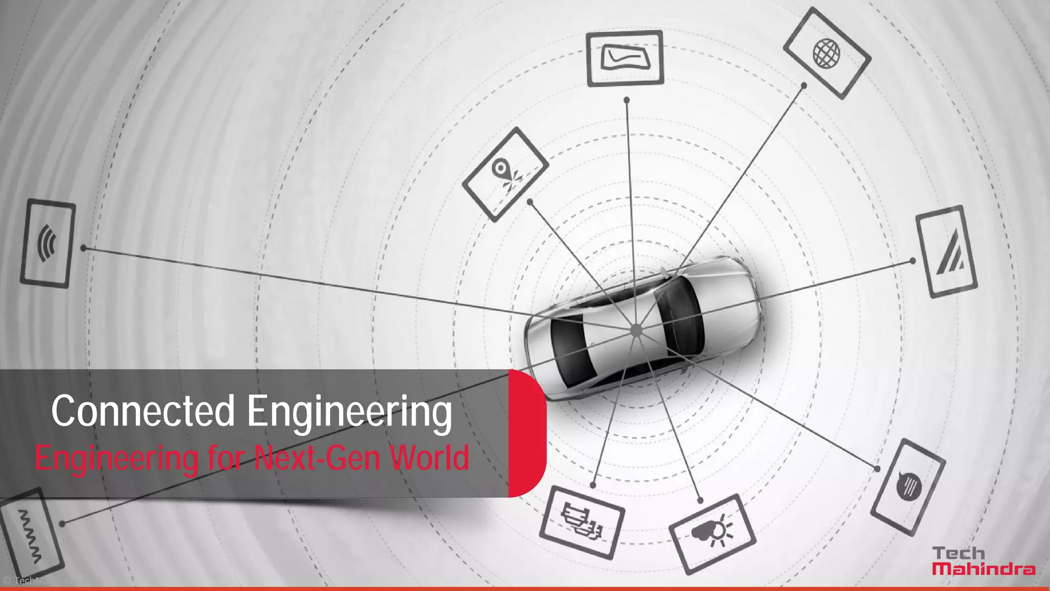© TechMahindra 2015
Connected Engineering
Engineering for Next-Gen World
 