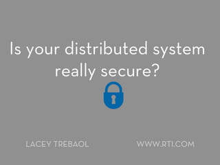 Is Your Distributed System Secure?