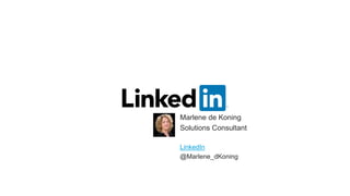 ​Marlene de Koning
​Solutions Consultant
​LinkedIn
​@Marlene_dKoning
 