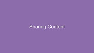Sharing Content
 