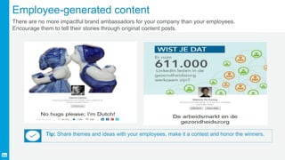 Employee-generated content
There are no more impactful brand ambassadors for your company than your employees.
Encourage t...