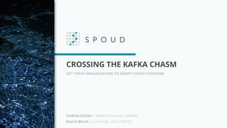CROSSING THE KAFKA CHASM
GET YOUR ORGANISATION TO ADOPT EVENT-THINKING
Andreas Grütter | Head Architecture | Mobiliar
Patrick Bönzli | Co-Founder, CEO | SPOUD
 