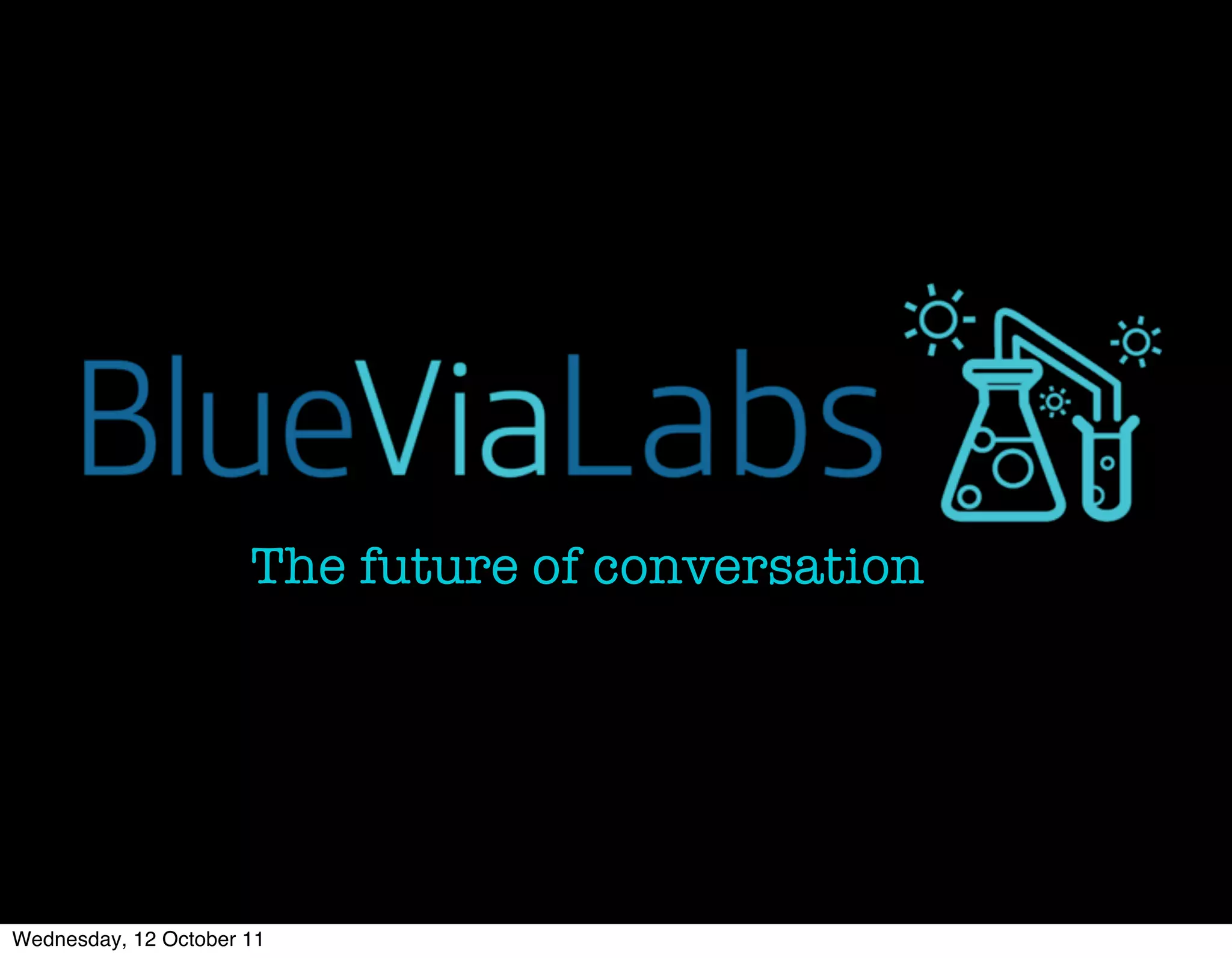 The future of conversation




Wednesday, 12 October 11
 