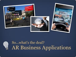 So...what's the deal?
AR Business Applications
 