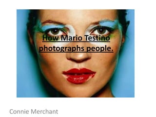 How Mario Testinophotographs people. Connie Merchant 