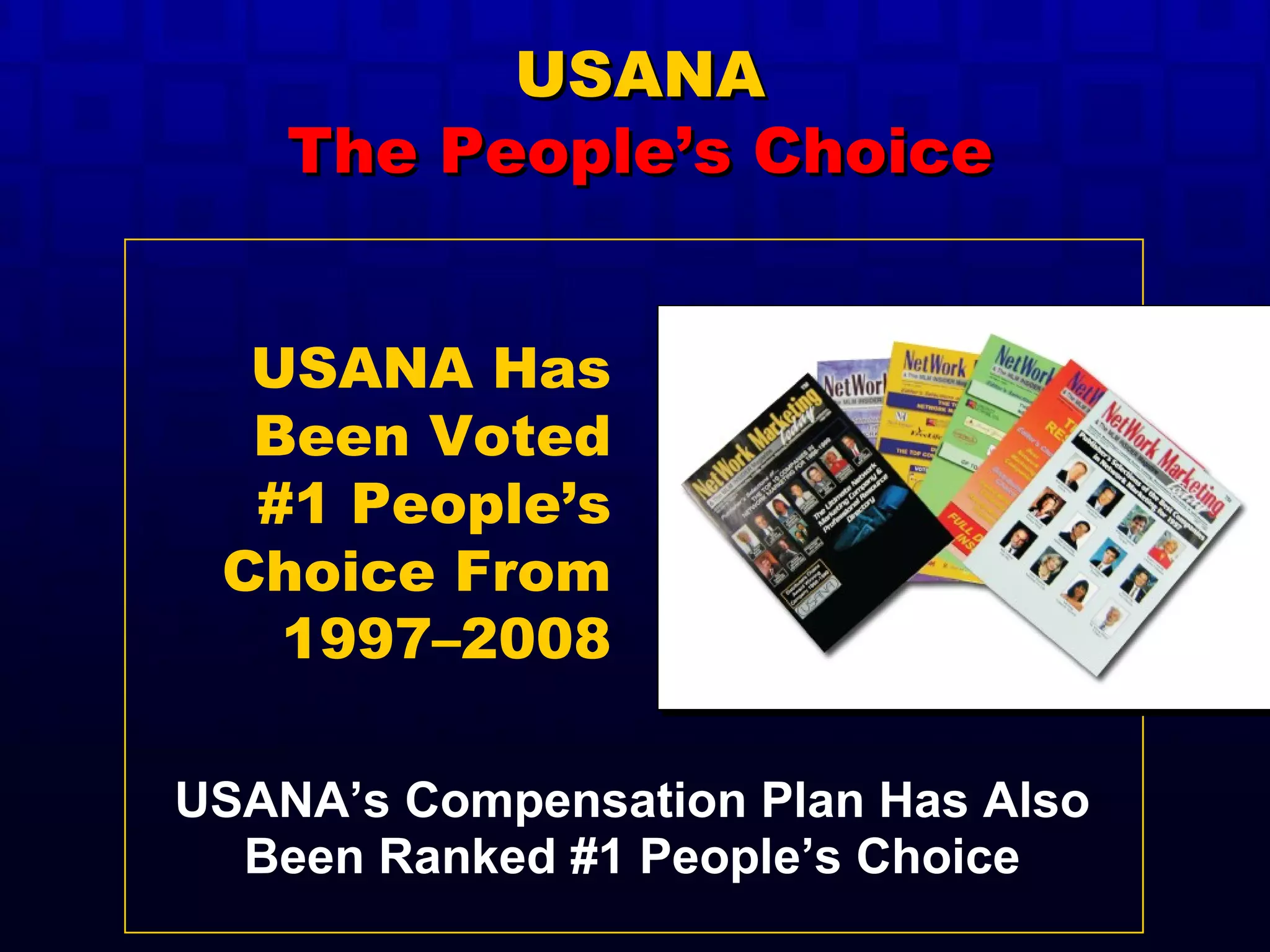 USANA’s Compensation Plan Has Also Been Ranked #1 People’s Choice USANA Has Been Voted #1 People’s Choice From 1997–2008 USANA The People’s Choice 