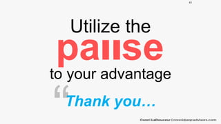 Utilize the
pa se
to your advantage
Thank you…
43
 