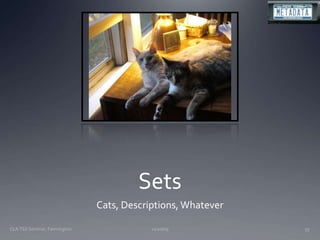 SetsCats, Descriptions, Whatever11/20/09CLA TSS Seminar, Farmington55