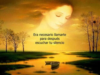 Era necesario llamarte para después escuchar tu silencio 