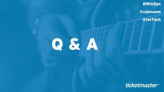 Q & A
#WinOps
@connonm
@tmTech
 