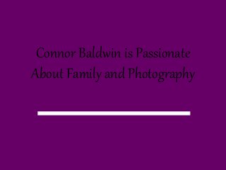 Connor Baldwin is Passionate
About Family and Photography
 