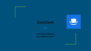 Company Report
By: Connor Holm
SeatGeek
 