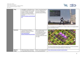Salford City College 
Eccles Sixth Form Centre 
BTEC Extended Diploma in GAMES DESIGN 
Unit 73: Sound For Computer Games 
IG2 Task 1 
3 
Debug “De bugging is a methodical process 
of finding and reducing the number 
of bugs , or defects, in a computer 
program or a piece of electronic 
hardware, thus making i t behave as 
expected.” 
http://en.wikipedia.org/wiki/Debugg 
ing 
When I am testing my game I 
wi l l put a debug menu in it 
and use i t to find bugs or 
gl i tches and try to fix them. 
Thi s is the debug menu for Spiderman 3; i t shows us what can be changed with the 
game and how you can fix it. 
Automation “The technique of making an 
apparatus, a process, or a system 
operates automatically.” 
http://www.merriam-webs 
ter.com/dictionary/automation 
Whi le making my game I will 
add s cripts that make 
something happen and i t is 
automated for example a 
character in the game 
pres sing a button and a door 
wi l l open. 
Thi s picture shows Clash of Clans, a game that requires you to every now and then 
pre s s a few buttons and the game will play i t’s s elf ove r time. 
White-Box 
Testing 
“Whi te box testing i s a method of 
tes ting software that tests internal 
When I am creating my game 
I wi l l use the white-box 
https ://www.youtube.com/watch?v=gsK3mU5tdmY 
 