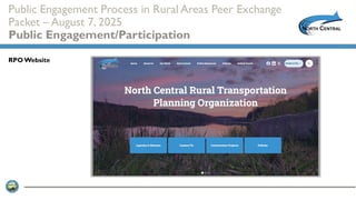Public Engagement Process in Rural Areas Peer Exchange
Packet – August 7, 2025
Public Engagement/Participation
RPOWebsite
 