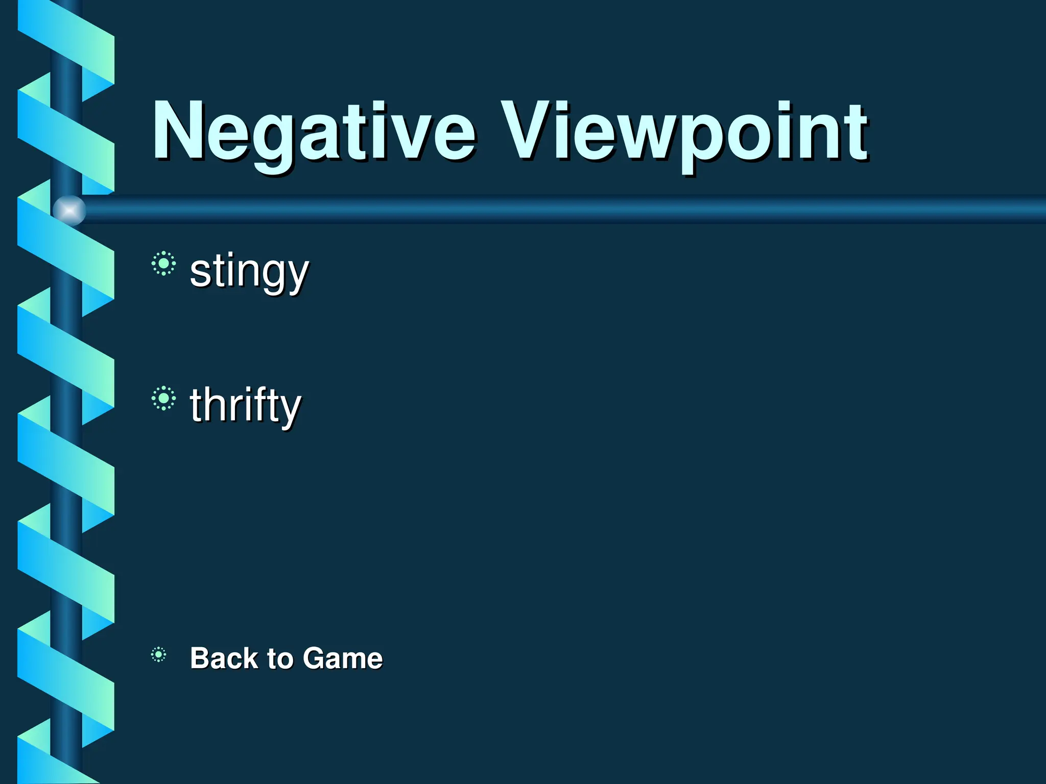 Negative Viewpoint
Negative Viewpoint
 stingy
stingy
 thrifty
thrifty
 Back to Game
Back to Game
 