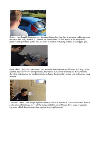 Desire – Here I decided to use an over shoulder shot to show that there is someone looking down at
the car as if he really...