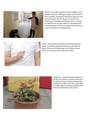 Wealth– For wealth I wanted to show 2 people one sit-
ting down and one standing up to give you the idea of
who is wealthy...