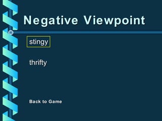 Negative ViewpointNegative Viewpoint
stingystingy
thriftythrifty
Back to GameBack to Game
 