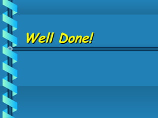 Well Done!Well Done!
 