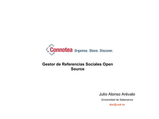 Gestor de Referencias Sociales Open Source Julio Alonso Arévalo Universidad de Salamanca [email_address] 