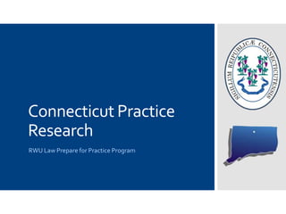 Connecticut Practice
Research
RWU Law Prepare for Practice Program
 