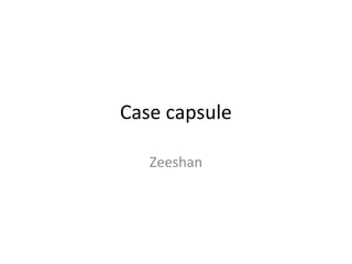 Case capsule
Zeeshan
 