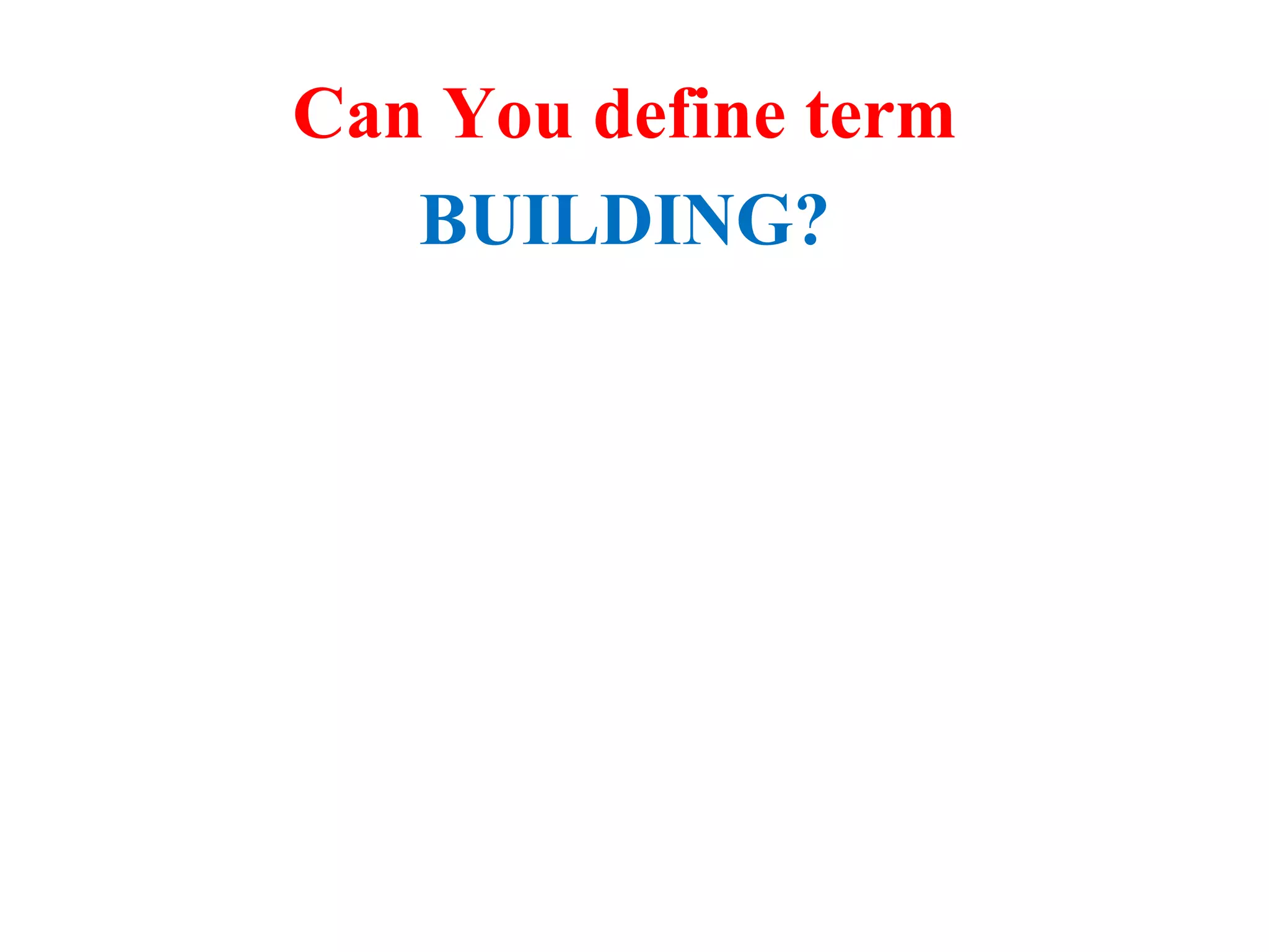 Can You define term
BUILDING?
 