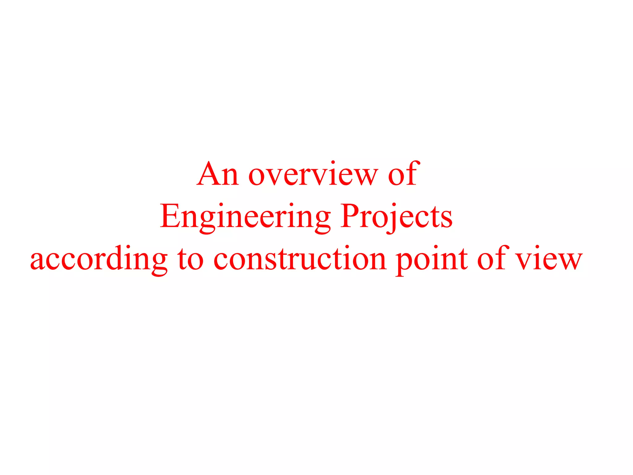 An overview of
Engineering Projects
according to construction point of view
 