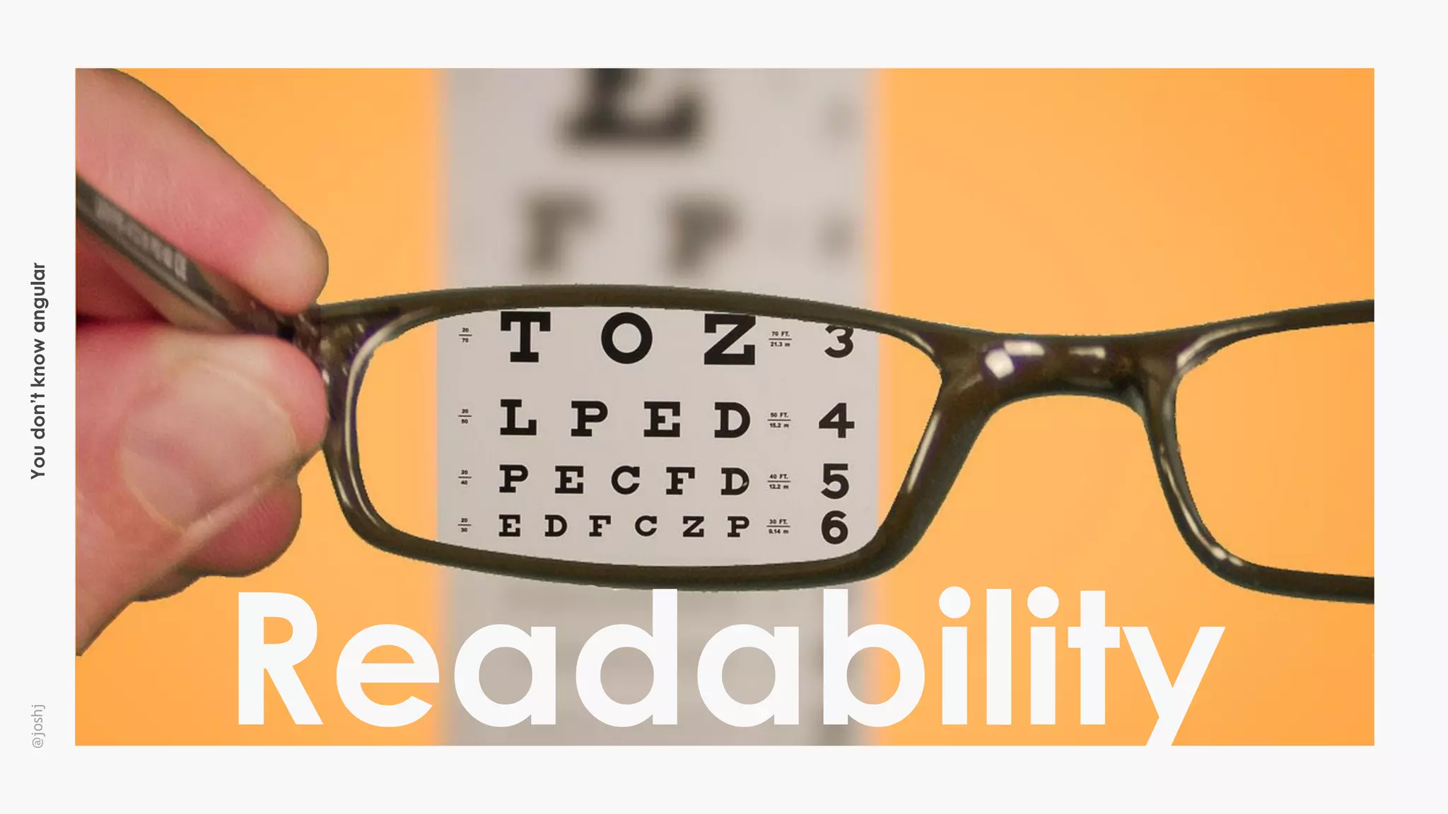 Youdon’tknowangular@joshj
Readability
 