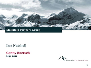Mountain Partners Group




In a Nutshell

Conny Boersch
May 2012
 