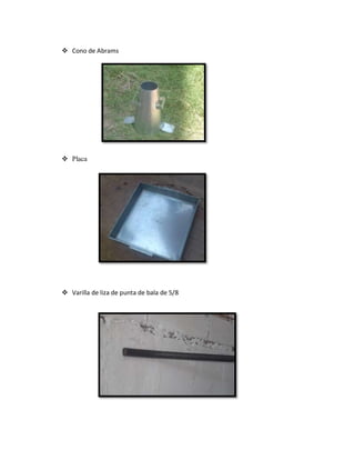  Cono de Abrams
 Placa
 Varilla de liza de punta de bala de 5/8
 
