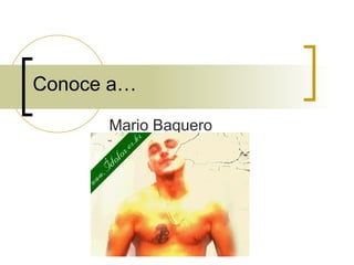 Conoce a…

      Mario Baquero