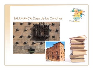 SALAMANCA Casa de las Conchas 