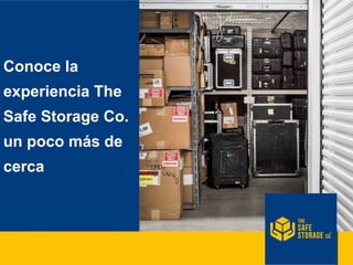 Conoce la
experiencia The
Safe Storage Co.
un poco más de
cerca
 
