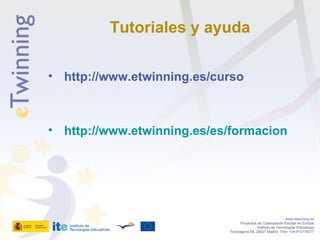 <ul><li>http://www.etwinning.es/curso </li></ul><ul><li>http :// www.etwinning.es /es/ formacion </li></ul>www.etwinning.e...