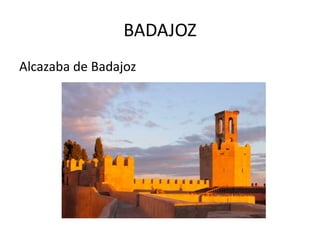 BADAJOZ
Alcazaba de Badajoz
 