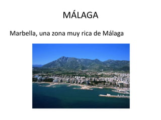 MÁLAGA
Marbella, una zona muy rica de Málaga
 