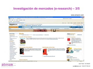 Investigación de mercados (e-research) – 3/5 www.amazon.com Juan Travé - On Director juan@atesar.com - Telf. 971 753 415 