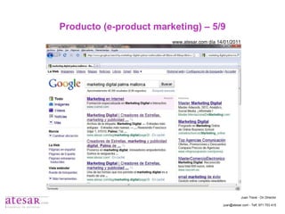 Producto (e-product marketing) – 5/9 www.atesar.com día 14/01/2011 Juan Travé - On Director juan@atesar.com - Telf. 971 753 415 