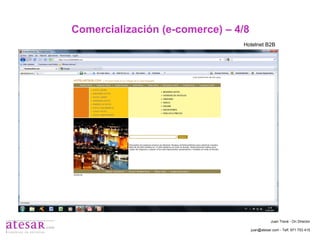 Comercialización (e-comerce) – 4/8 Hotelnet B2B Juan Travé - On Director juan@atesar.com - Telf. 971 753 415 