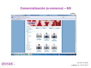 Comercialización (e-comerce) – 8/8 Lafiore Juan Travé - On Director juan@atesar.com - Telf. 971 753 415 