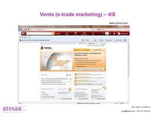 Venta (e-trade marketing) – 4/8 www.zanox.com Juan Travé - On Director juan@atesar.com - Telf. 971 753 415 