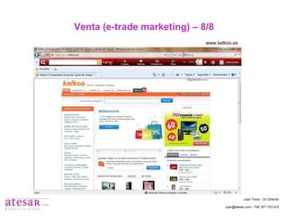 Venta (e-trade marketing) – 8/8 www.kelkoo.es Juan Travé - On Director juan@atesar.com - Telf. 971 753 415 