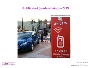 Publicidad (e-advertising) – 5/13 Juan Travé - On Director juan@atesar.com - Telf. 971 753 415 Concesionario coches Amcars 