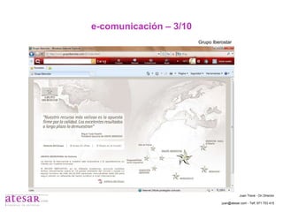 e-comunicación – 3/10 Grupo Iberostar Juan Travé - On Director juan@atesar.com - Telf. 971 753 415 