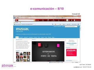 e-comunicación – 8/10 Inusual.net Juan Travé - On Director juan@atesar.com - Telf. 971 753 415 