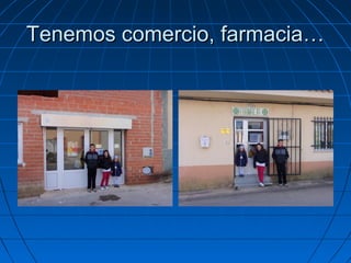 Tenemos comercio, farmacia…
 